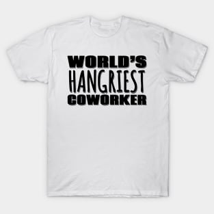 World's Hangriest Coworker T-Shirt